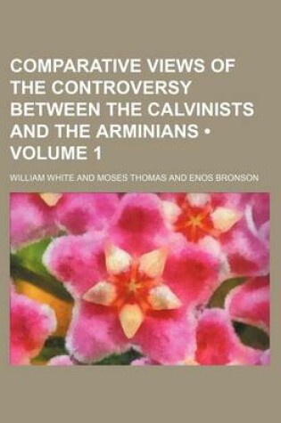 Cover of Comparative Views of the Controversy Between the Calvinists and the Arminians (Volume 1)