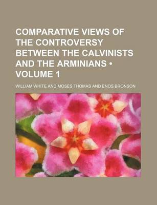 Book cover for Comparative Views of the Controversy Between the Calvinists and the Arminians (Volume 1)