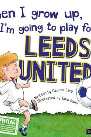 Cover of When I Grow Up I'm Going to Play for Leeds