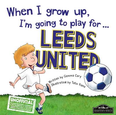 Book cover for When I Grow Up I'm Going to Play for Leeds