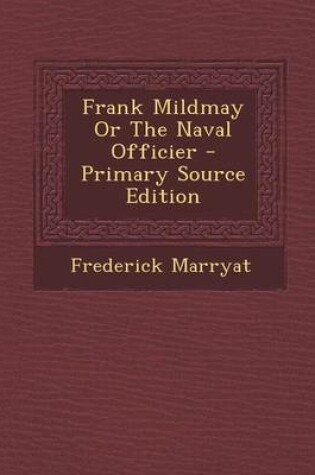 Cover of Frank Mildmay or the Naval Officier - Primary Source Edition
