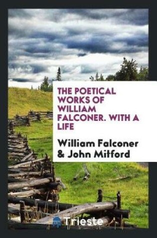 Cover of The Poetical Works of William Falconer. with a Life