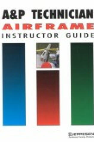 Cover of A & P Technician Airframe Instructor Guide