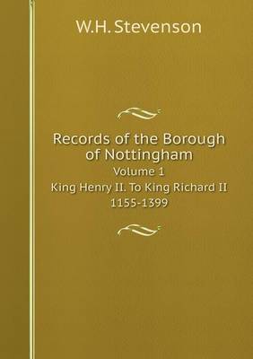 Book cover for Records of the Borough of Nottingham Volume 1. King Henry II. To King Richard II. 1155-1399