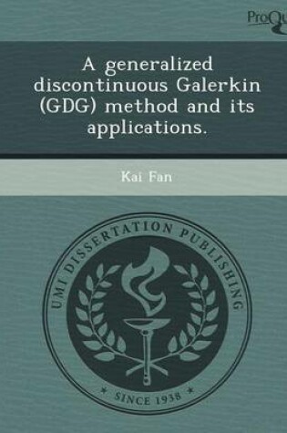 Cover of A Generalized Discontinuous Galerkin (Gdg) Method and Its Applications