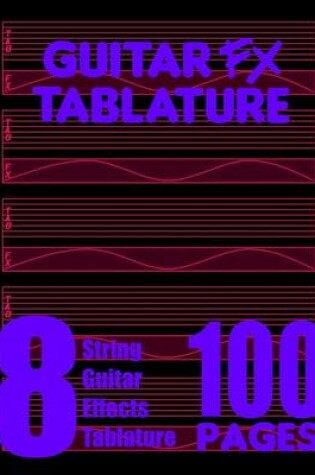 Cover of Guitar FX Tablature 8-String Guitar Effects Tablature 100 Pages