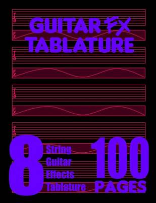 Book cover for Guitar FX Tablature 8-String Guitar Effects Tablature 100 Pages