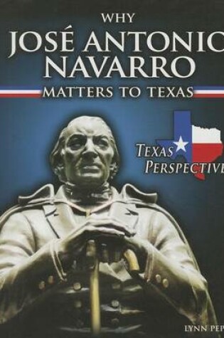 Cover of Why José Antonio Navarro Matters to Texas