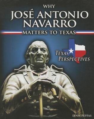 Book cover for Why José Antonio Navarro Matters to Texas