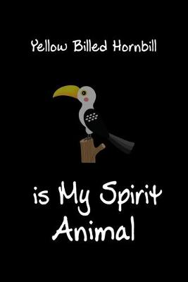 Book cover for Yellow Billed Hornbill is My Spirit Animal
