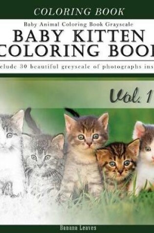 Cover of Baby Kitten Coloring Book Baby Animal Coloring Book Grayscale