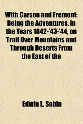 Book cover for With Carson and Fremont; Being the Adventures, in the Years 1842-'43-'44, on Trail Over Mountains and Through Deserts from the East of the