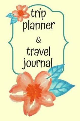 Cover of Trip Planner And Travel Journal