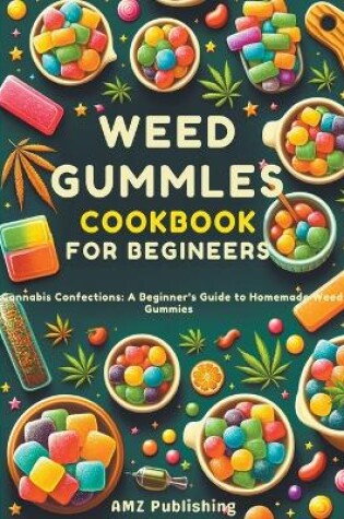 Cover of Weed Gummies Cookbook For Beginners