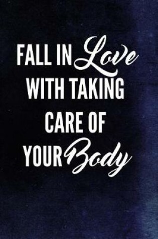 Cover of Fall In Love With Taking Care Of Your Body
