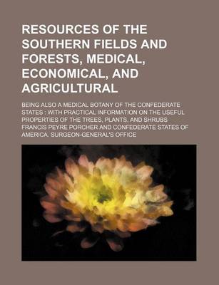 Book cover for Resources of the Southern Fields and Forests, Medical, Economical, and Agricultural; Being Also a Medical Botany of the Confederate States with Practical Information on the Useful Properties of the Trees, Plants, and Shrubs