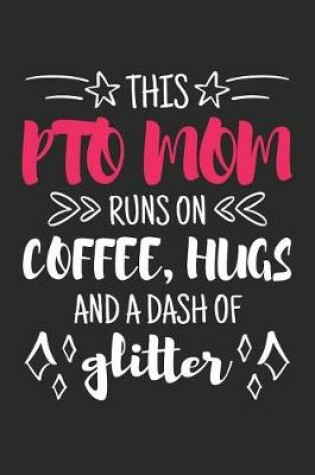 Cover of This PTO Mom Runs on Coffee, Hugs and a Dash of Glitter