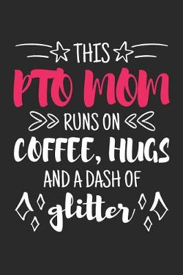 Book cover for This PTO Mom Runs on Coffee, Hugs and a Dash of Glitter