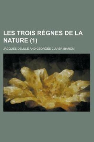 Cover of Les Trois Regnes de La Nature (1); Poeme En VIII Chants