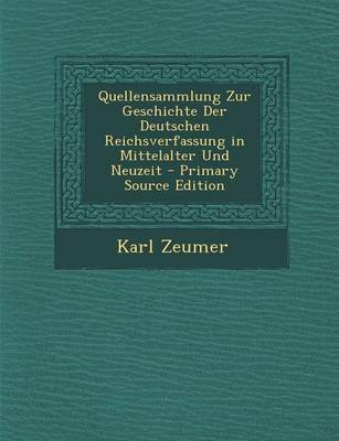 Book cover for Quellensammlung Zur Geschichte Der Deutschen Reichsverfassung in Mittelalter Und Neuzeit - Primary Source Edition