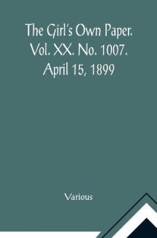 Cover of The Girl's Own Paper. Vol. XX. No. 1007. April 15, 1899