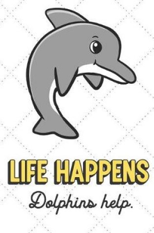 Cover of Life Happens Dolphions Help