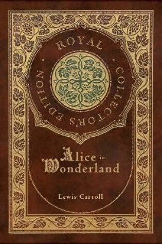 Cover of Alice in Wonderland (Royal Collector's Edition) (Illustrated) (Case Laminate Hardcover with Jacket)