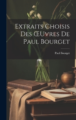 Book cover for Extraits Choisis Des OEuvres De Paul Bourget