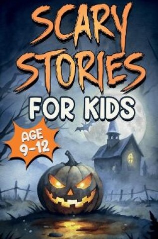 Cover of Scary Stories for Kids Age 9-12