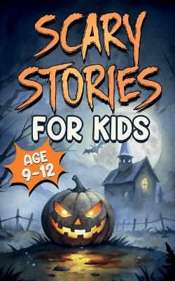 Cover of Scary Stories for Kids Age 9-12