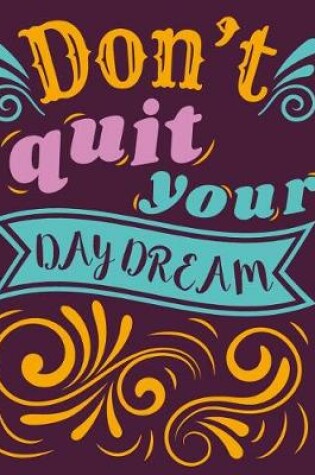 Cover of DON'T QUIT YOUR DAYDREAM 2019-2021 Monthly Planner with Inspiring Quotes