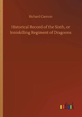 Book cover for Historical Record of the Sixth, or Inniskilling Regiment of Dragoons