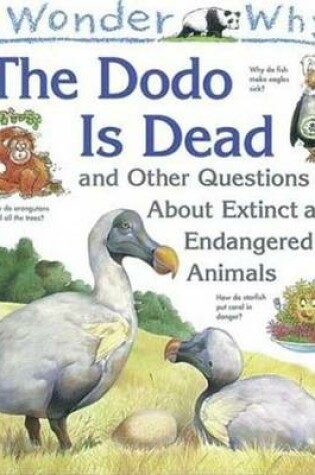 Cover of I Wonder Why the Dodo is Dead and Other Questions about Extinct Animals