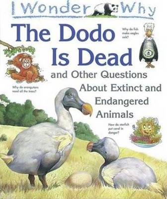 Book cover for I Wonder Why the Dodo is Dead and Other Questions about Extinct Animals