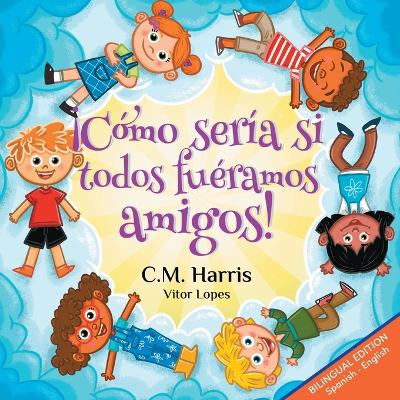 Book cover for ¡Cómo sería si todos fuéramos amigos!