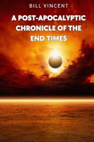 Cover of A Post-Apocalyptic Chronicle of the End Times