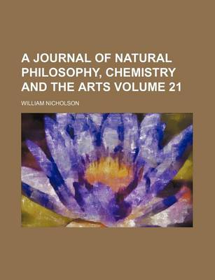 Book cover for A Journal of Natural Philosophy, Chemistry and the Arts Volume 21