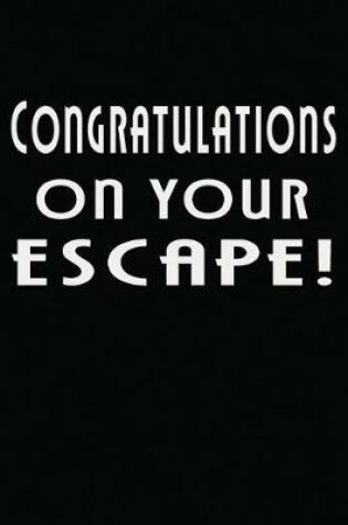 Cover of Congratulations on Your Escape!