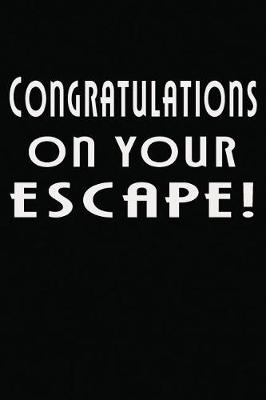 Book cover for Congratulations on Your Escape!