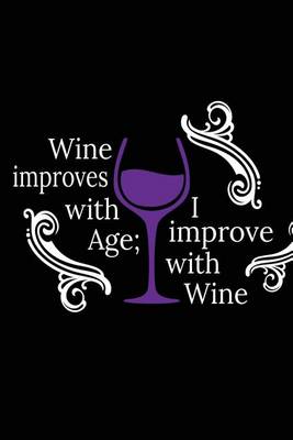 Cover of Wine Improves With Age; I Improve With Wine