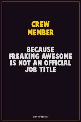 Cover of Crew Member, Because Freaking Awesome Is Not An Official Job Title