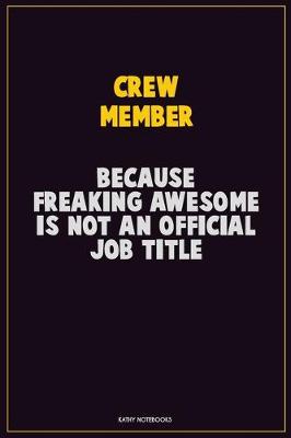 Book cover for Crew Member, Because Freaking Awesome Is Not An Official Job Title