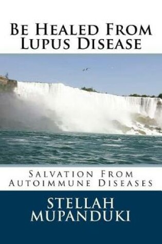 Cover of Be Healed from Lupus Disease