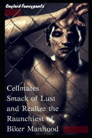 Cover of Cellmates Smack of Lust and Realize the Raunchiest of Biker Manhood