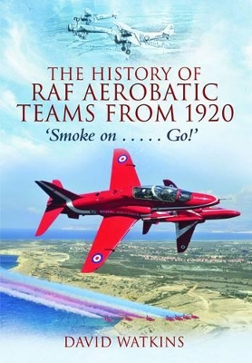 Book cover for History of Raf Aerobatic Teams from 1920: Smoke On... Go!