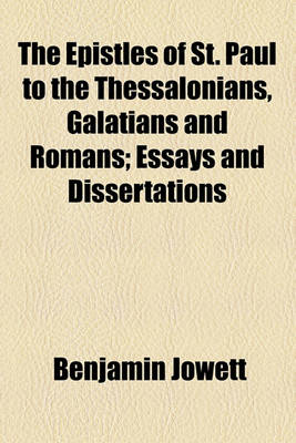 Book cover for The Epistles of St. Paul to the Thessalonians, Galatians and Romans; Essays and Dissertations