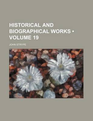 Book cover for Historical and Biographical Works (Volume 19)