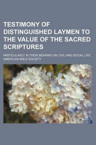 Cover of Testimony of Distinguished Laymen to the Value of the Sacred Scriptures; Particularly in Their Bearing on Civil and Social Life