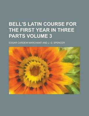 Book cover for Bell's Latin Course for the First Year in Three Parts Volume 3