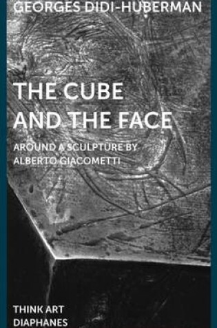 Cover of The Cube and the Face – Around a Sculpture by Alberto Giacometti